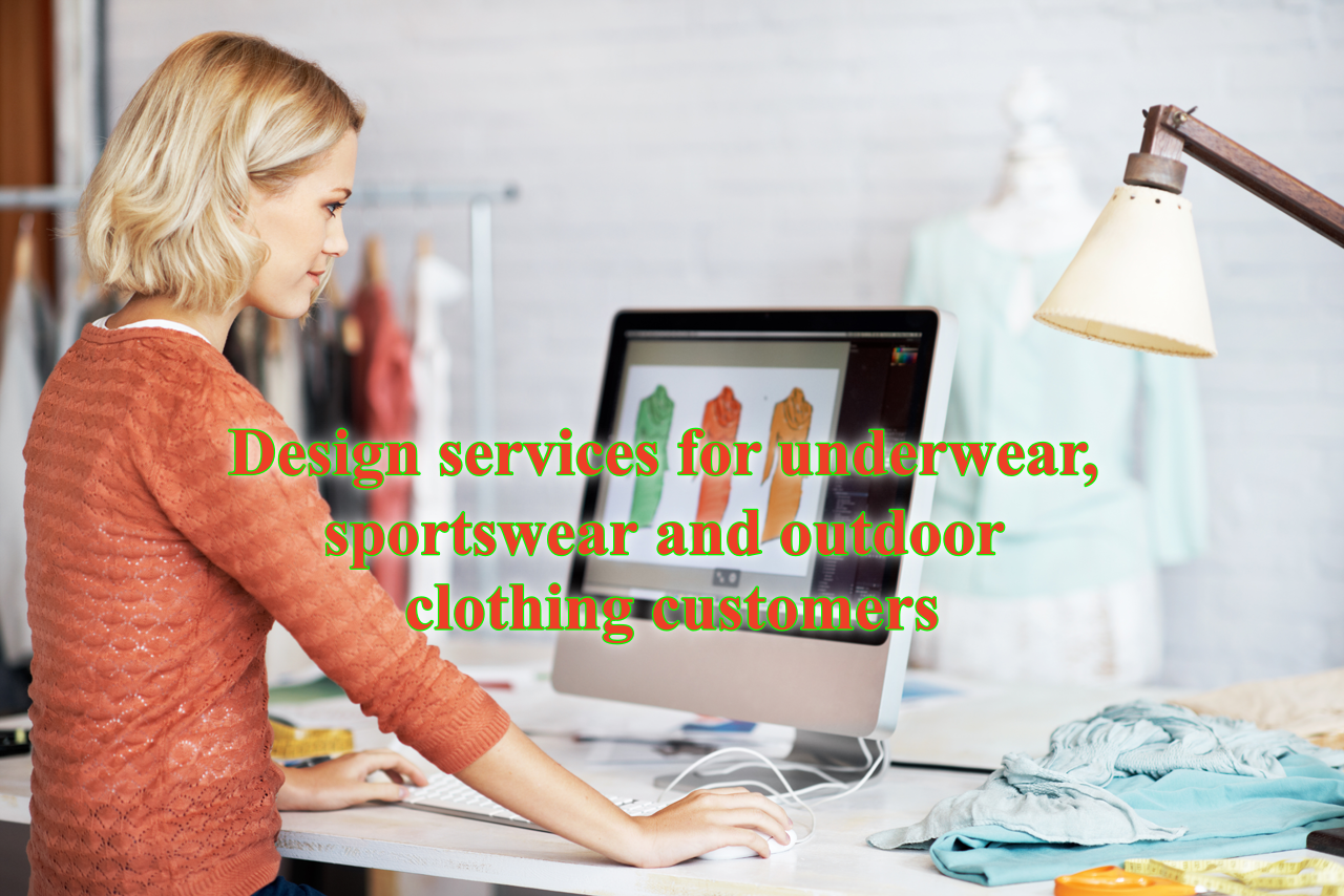 Design services for underwear, sportswear and outdoor clothing customers